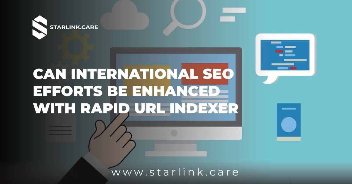 Can International Seo Efforts Be Enhanced With Rapid Url Indexer