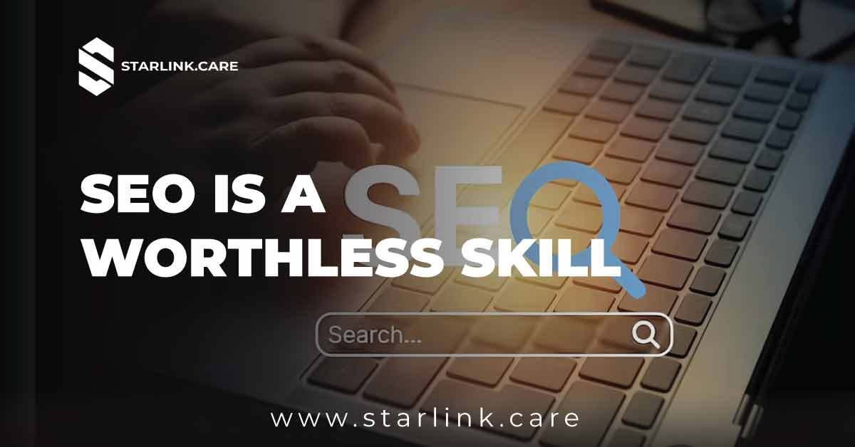 Seo is a Worthless Skill? - Think Again