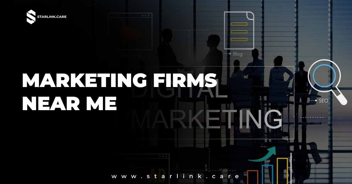 Need Top Marketing Firms Near Me Trust Starlink Care Experts